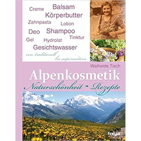  Alpenkosmetik: Naturschönheit - Rezepte